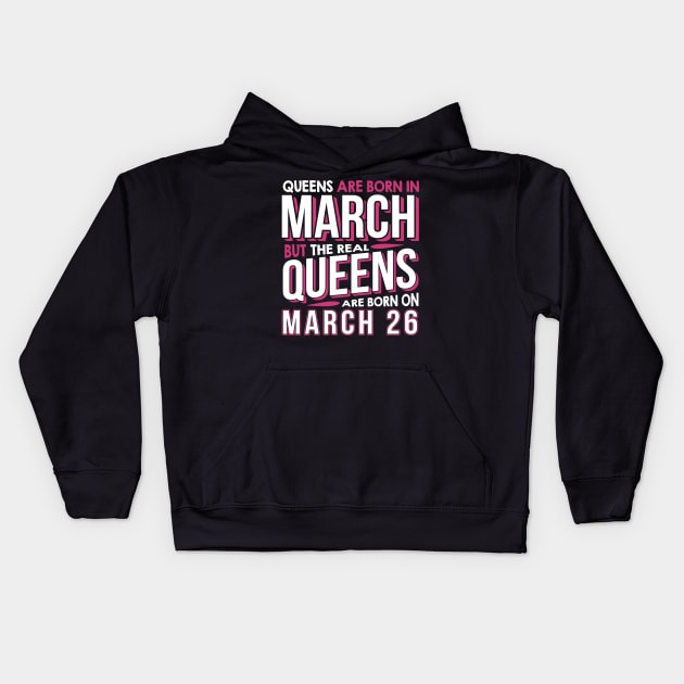 Real Queens Are Born On March 26 March 26th Birthday Kids Hoodie by AKSA shop